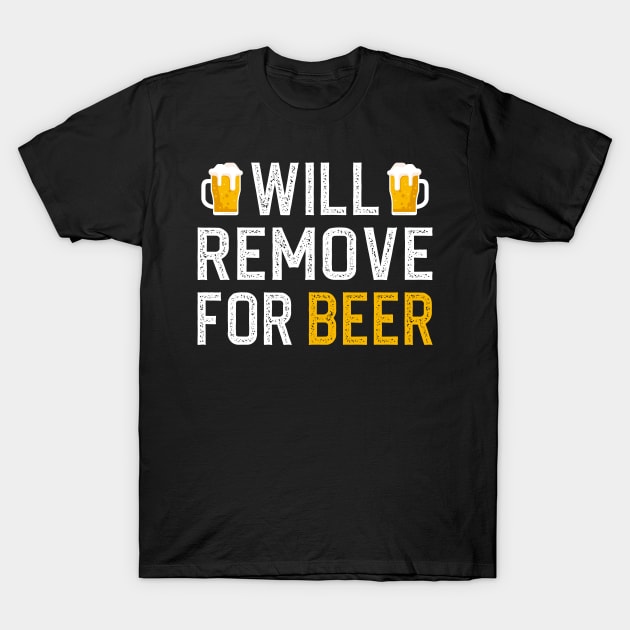 Will Remove For Beer T-Shirt by DragonTees